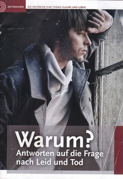 Inforeihe Zeitzeichen: Warum? Antworten auf die Frage nach Leid und Tod